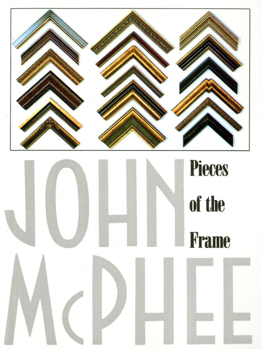 Title details for Pieces of the Frame by John McPhee - Wait list
